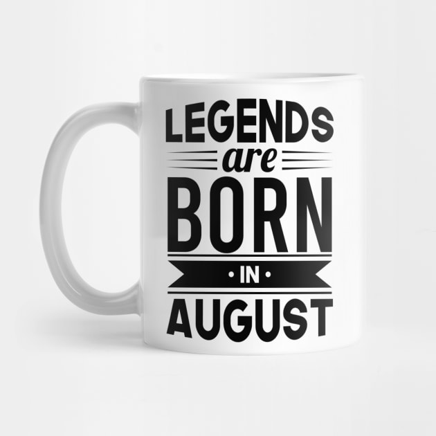 Legends Are Born In August - Gift Idea by Fluen